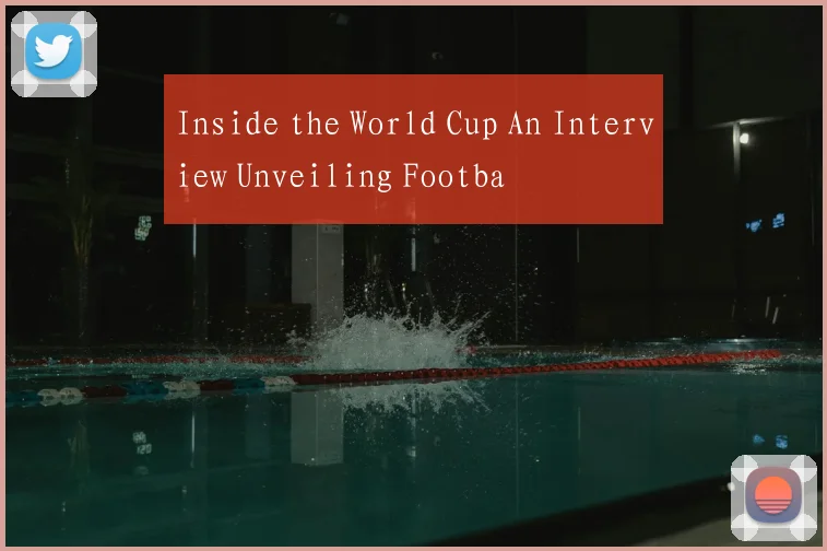 Inside the World Cup An Interview Unveiling Footba
